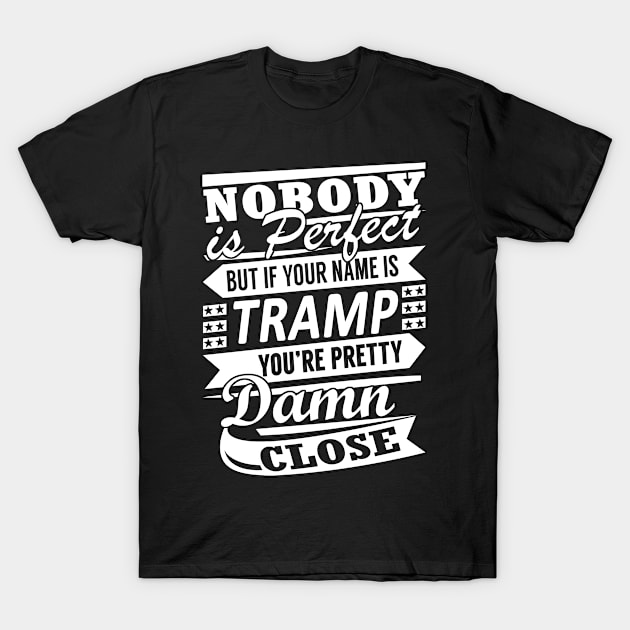 Nobody is Perfect TRAMP Pretty Damn Close T-Shirt by YadiraKauffmannkq